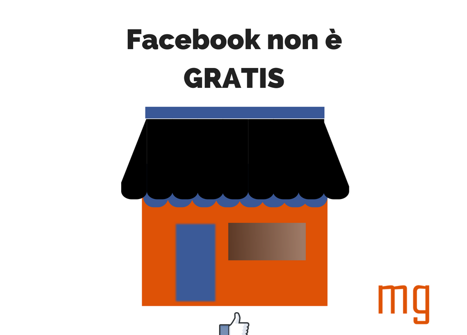 Facebook per le aziende non è gratis. Ecco perchè.